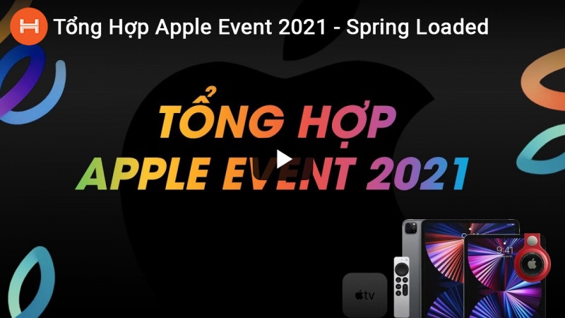 Tổng Hợp Apple Event 2021 - Spring Loaded