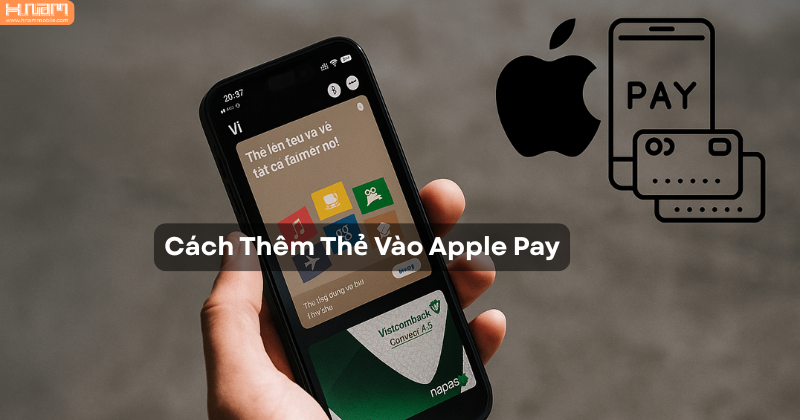 Hướng Dẫn Thêm Thẻ NAPAS Và Thẻ Quốc Tế Vào Apple Pay