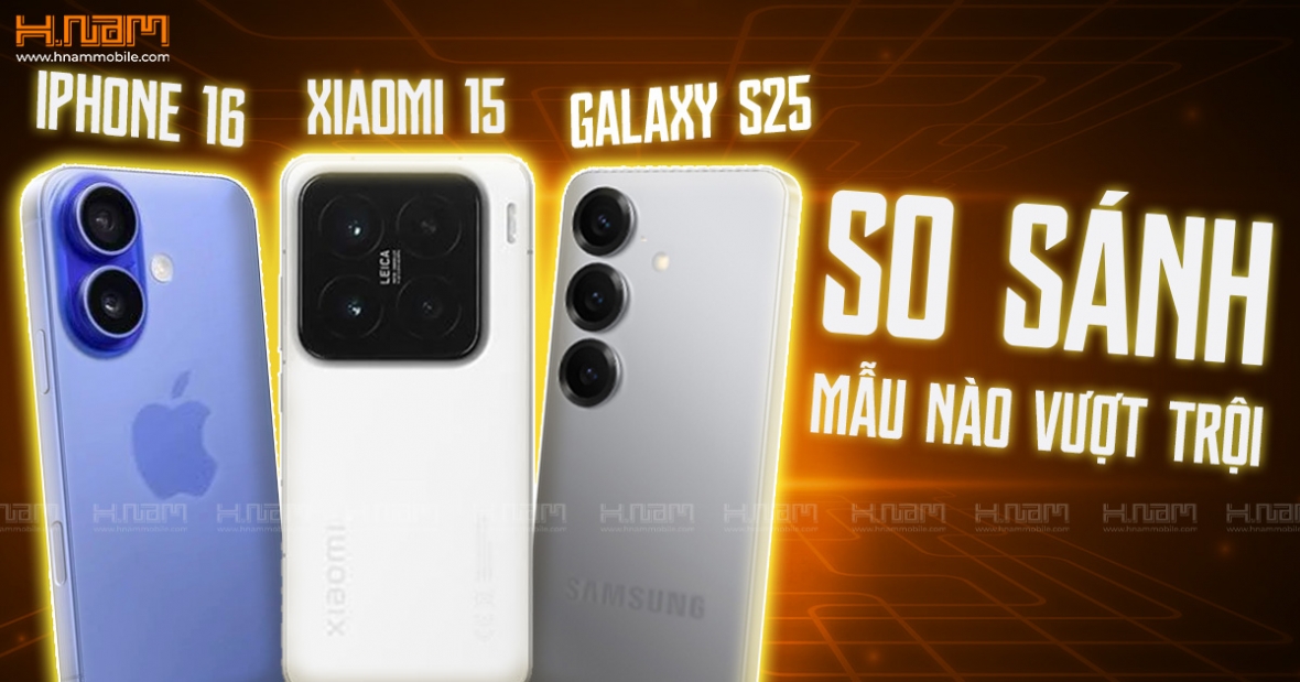 So sánh iPhone 16 với Galaxy S25 và Xiaomi 15