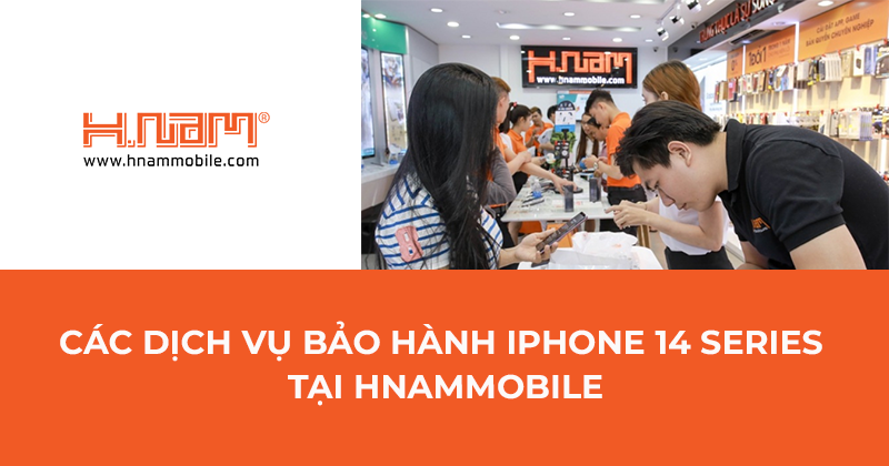 Các gói dịch vụ bảo hành iPhone 14 series tại Hnam