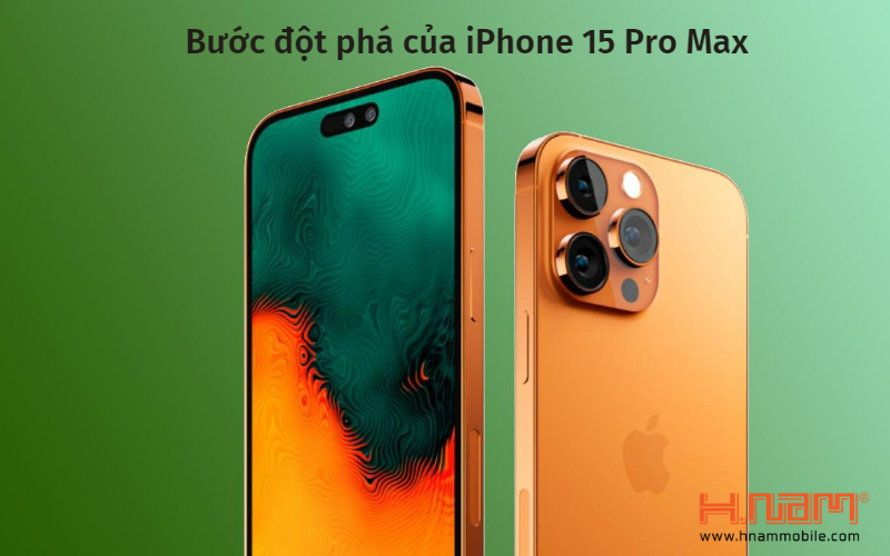 Bước đột phá của iPhone 15 Pro Max 
