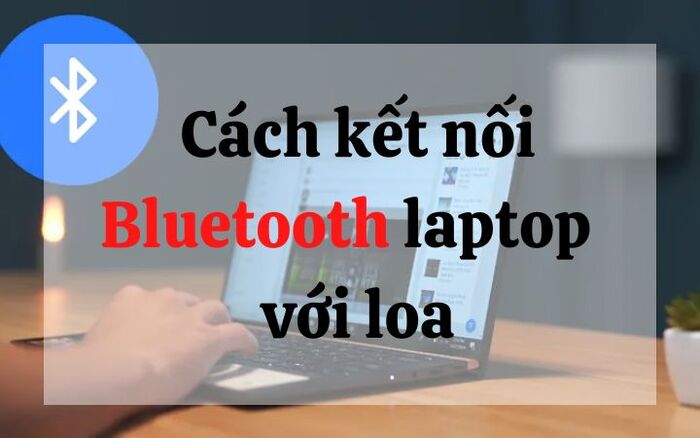 Kết nối Bluetooth laptop với loa ĐƠN GIẢN - DỄ LÀM