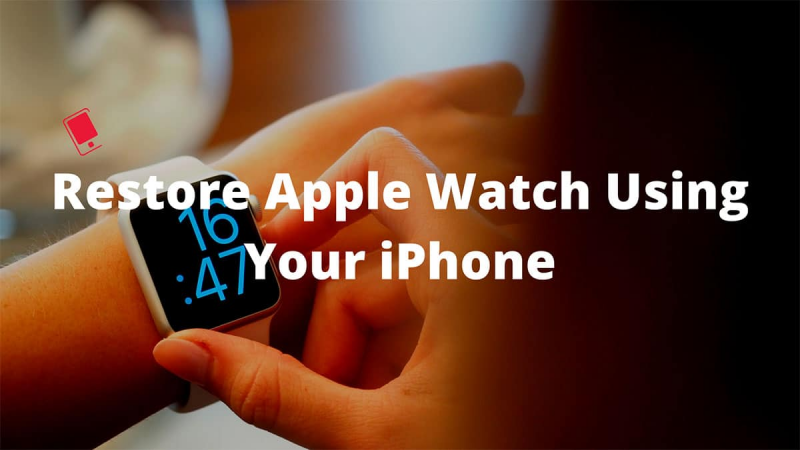 Cách khôi phục Apple Watch trên iPhone