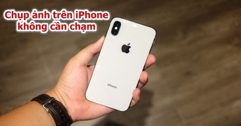 Chụp ảnh đẹp là mong muốn của rất nhiều người, nhất là khi sử dụng iPhone - \