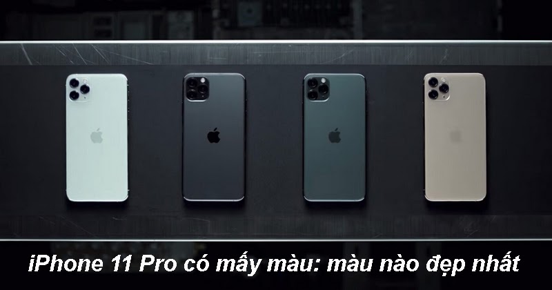 iPhone 11 Pro có mấy màu?