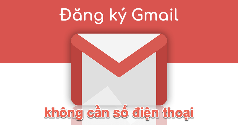 Cách tạo Gmail không cần số điện thoại