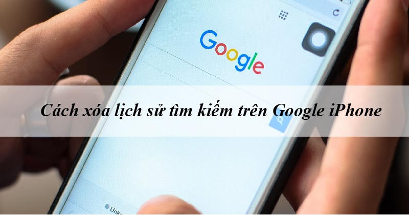 cách xoá lịch sử tìm kiếm trên Google iPhone