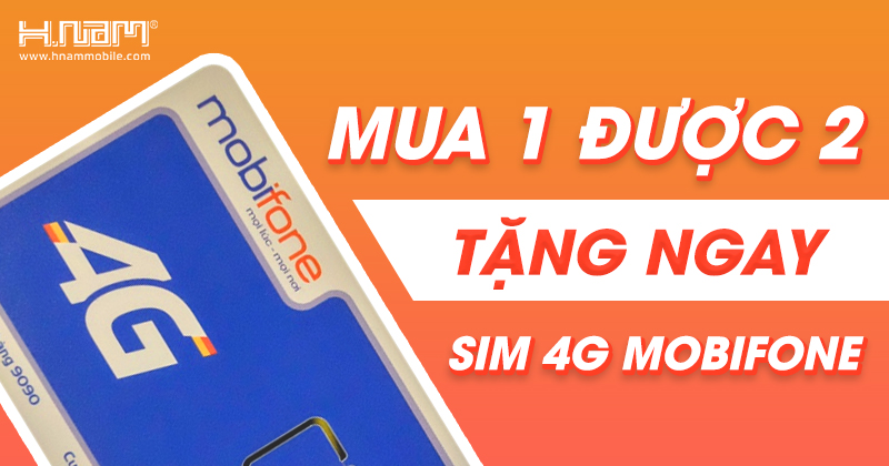 MUA 1 ĐƯỢC 2 - TẶNG NGAY SIM 4G MOBIFONE