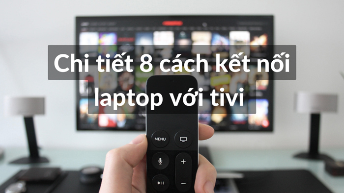 8 cách kết nối laptop với tivi