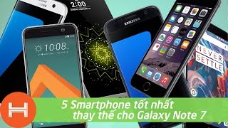5 Smartphone tốt nhất thay thế cho Galaxy Note 7 hiện nay. 