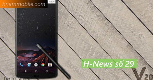 Hnews số 29: LG V20 sắp ra mắt, Pokémon Go chính thức có mặt tại Việt Nam