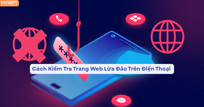3 ách kiểm tra trang web lừa đảo trên điện thoại tránh mất tiền và rò rỉ thông tin