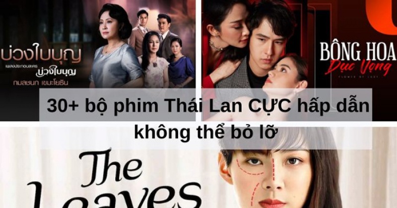 30+ Bộ phim Thái Lan cực hấp dẫn bạn phải xem một lần