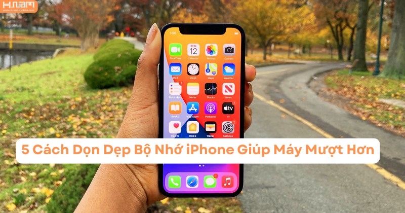 5 Cách Giải Phóng Bộ Nhớ iPhone Giúp Máy Mượt Hơn, Tăng Tốc Hiệu Quả