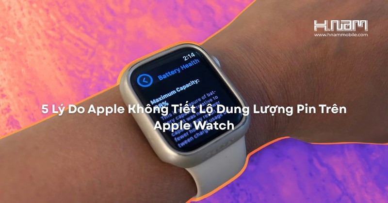 5 Lý Do Apple Không Tiết Lộ Dung Lượng Pin Trên Apple Watch