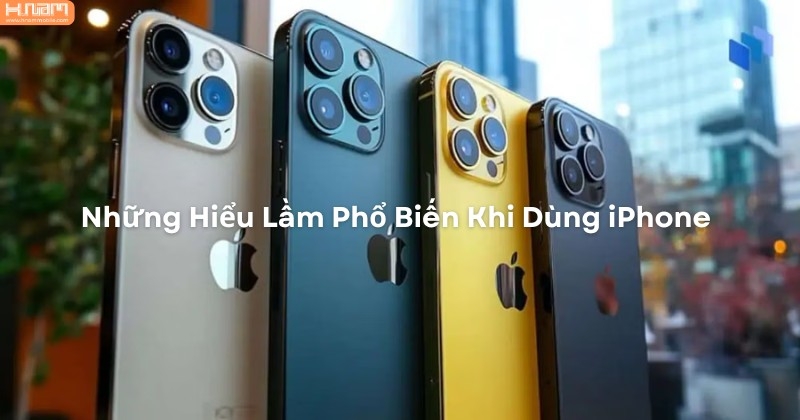 7 Hiểu Lầm Phổ Biến Khi Dùng iPhone Mà Ngay Cả Người Lâu Năm Cũng Dễ Mắc Phải