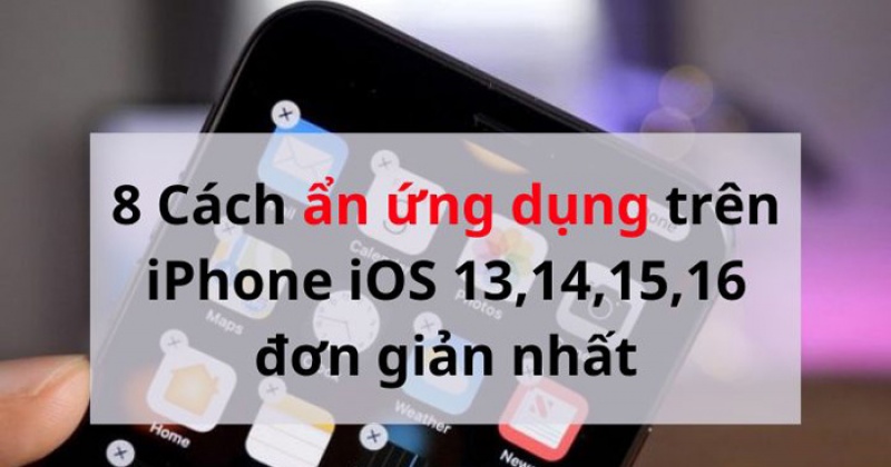 8 Cách ẩn ứng dụng trên iPhone iOS 13, 14, 15, 16 đơn giản