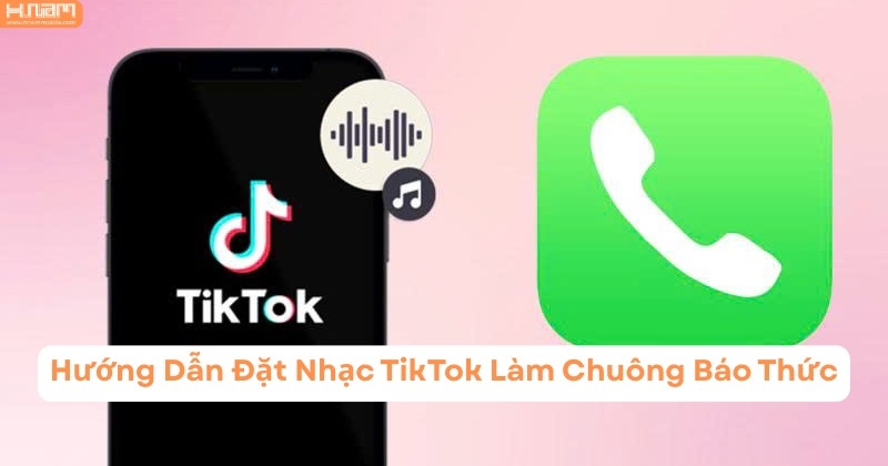 Biến Nhạc TikTok Thành Chuông Báo Thức Cực Dễ Trên Điện Thoại