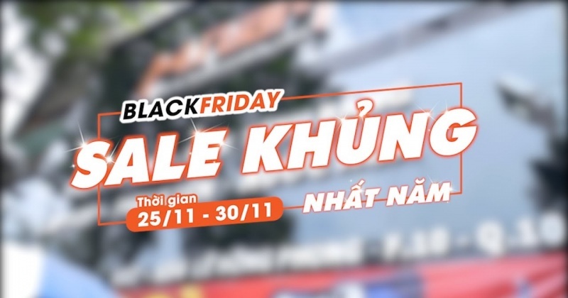 Black Friday - Sale Khủng Nhất Năm !!!