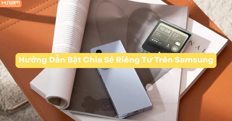 Cách Bật Chia Sẻ Riêng Tư Trên Samsung Để Gửi Tệp An Toàn Và Bảo Mật