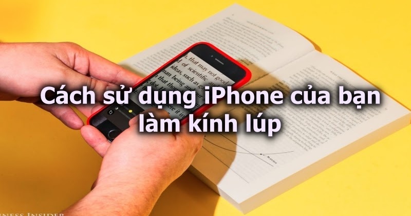 Cách biến iPhone thành kính lúp cực kỳ tiện lợi