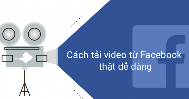 5 Cách Tải Video Trên Facebook Về Điện Thoại, Máy Tính đơn giản