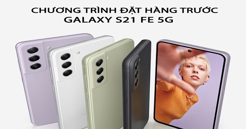 CHƯƠNG TRÌNH ĐẶT HÀNG TRƯỚC GALAXY S21 FE 5G