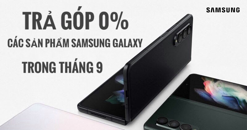 Chương trình trả góp 0% các sản phẩm Samsung Galaxy trong tháng 9/2021