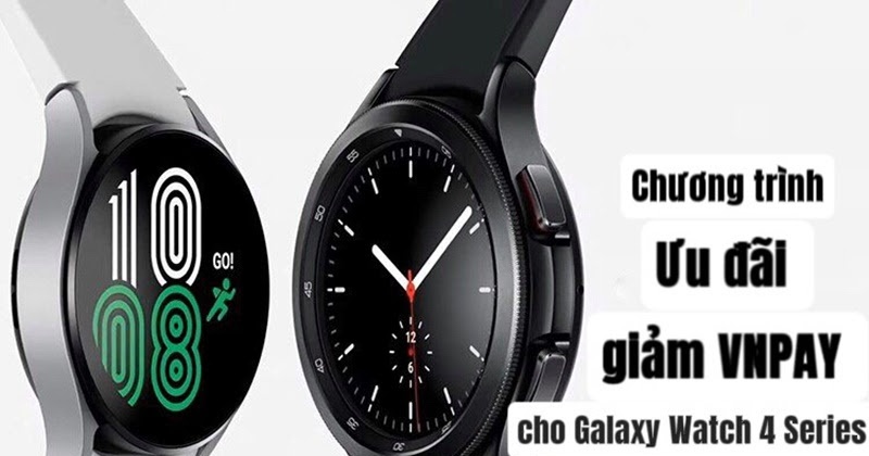  Chương trình ưu đãi giảm VNPAY cho Galaxy Watch 4 Series 