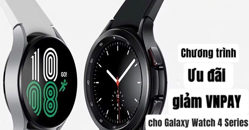 Chương Trình Ưu Đãi Giảm VNPAY Cho Galaxy Watch 4 Series