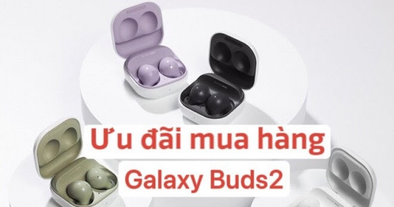 Chương Trình Ưu Đãi Mua Hàng Galaxy Buds2