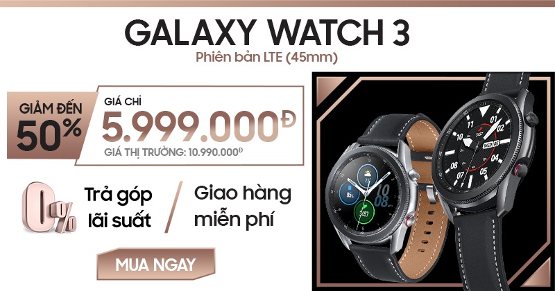 [CTKM]Galaxy Watch 3  45mm LTE giảm đến 50%