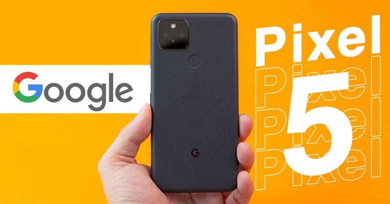 Google Pixel 5: Vì sao lại đáng mua hơn iPhone?