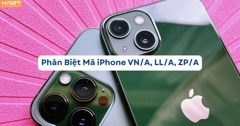 Hiểu Đúng Về Mã iPhone: VN/A, LL/A, ZP/A Khác Gì Nhau? Nên Mua Loại Nào?