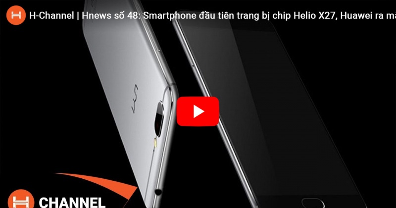 Hnews số 48: Smartphone đầu tiên trang bị chip Helio X27, Huawei ra mắt Honor Magic.