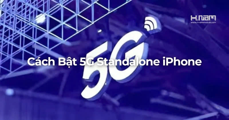 Hướng Dẫn Bật Và Kiểm Tra 5G Standalone Trên iPhone Chuẩn Nhất