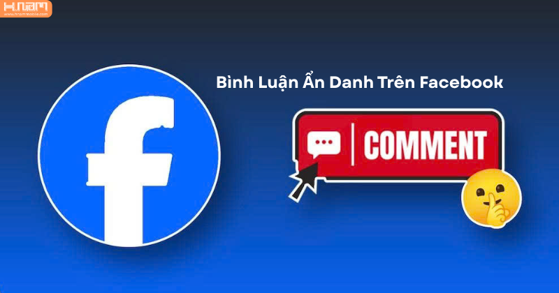 Hướng dẫn cách bình luận ẩn danh trên Facebook nhanh chóng và dễ hiểu