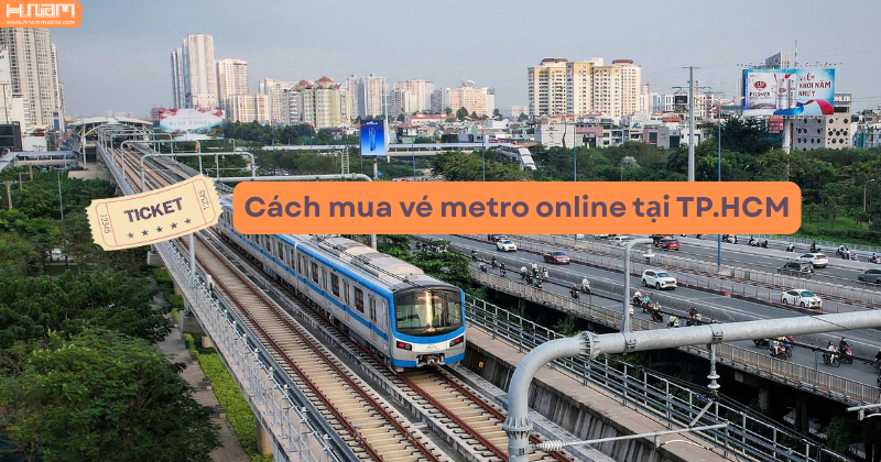 Hướng dẫn cách mua vé metro online tại TP.HCM nhanh chóng, tiện lợi ngay tại nhà