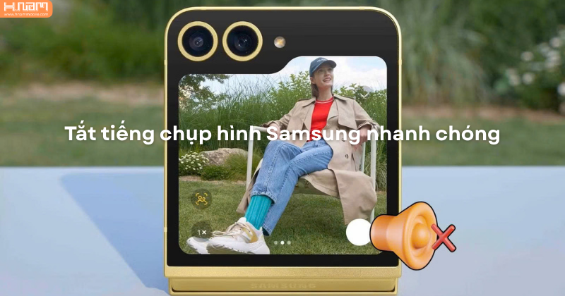 Hướng dẫn cách tắt tiếng khi chụp hình trên Samsung nhanh và hiệu quả