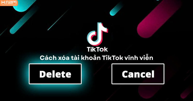 Hướng dẫn cách xóa tài khoản TikTok vĩnh viễn đơn giản ngay trên điện thoại