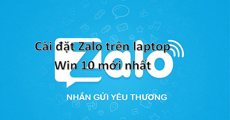 Hướng dẫn cài đặt Zalo trên laptop Win 10 mới nhất