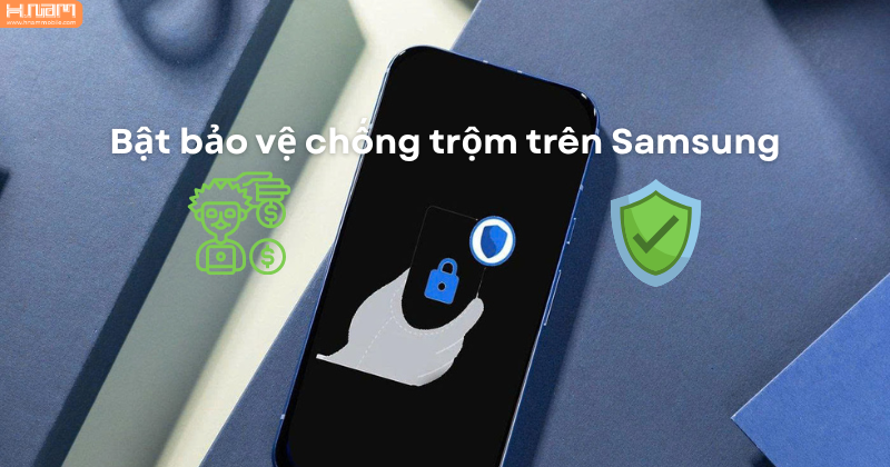 Hướng dẫn chi tiết cách bật bảo vệ chống trộm trên Samsung hiệu quả