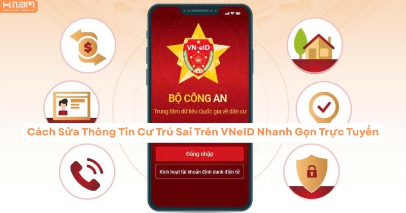 Hướng Dẫn Điều Chỉnh Thông Tin Cư Trú Trên VNeID Trực Tuyến Nhanh Gọn