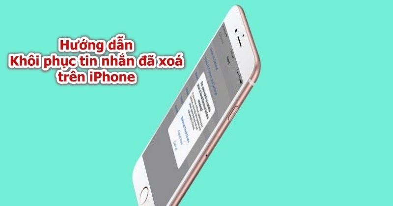 Hướng dẫn khôi phục tin nhắn đã xoá trên iPhone