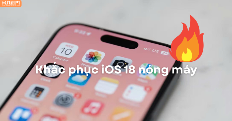 iOS 18 bị nóng máy? 6 Cách khắc phục hiệu quả cho iPhone