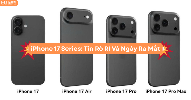 iPhone 17 Series: Tất Tần Tật Thông Tin Rò Rỉ Mới Nhất Và Thời Điểm Ra Mắt Dự Kiến