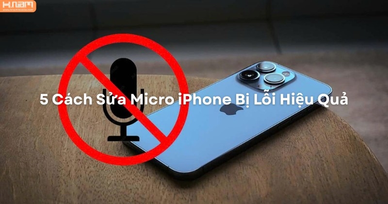 Khắc Phục Nhanh Lỗi Micro iPhone: 5 Cách Đơn Giản Ai Cũng Làm Được