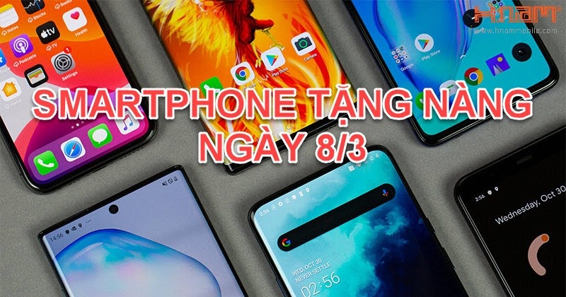 Lựa chọn smartphone tặng nàng cho ngày 8/3 