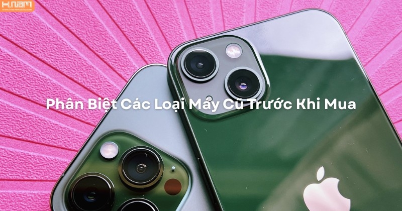 Máy Cũ Là Gì? Phân Biệt Hàng Cũ, Like New, Refurbished Và Hàng Dựng