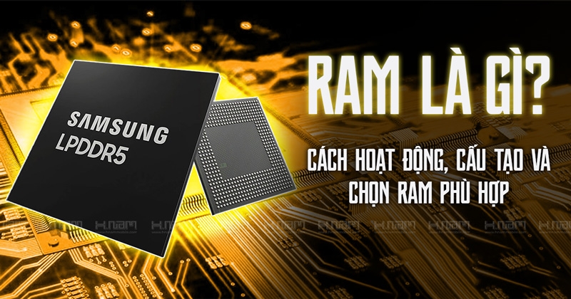 RAM Là Gì? Tất Tần Tật Kiến Thức Về RAM Và Cách Chọn Thiết Bị Tối Ưu